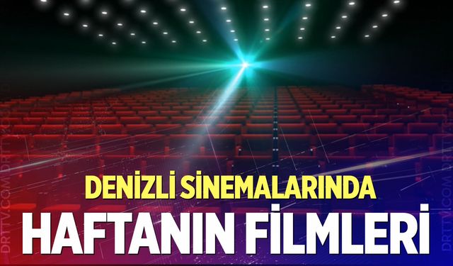 Denizli'de 5 Haziran'da hangi filmler vizyona giriyor?