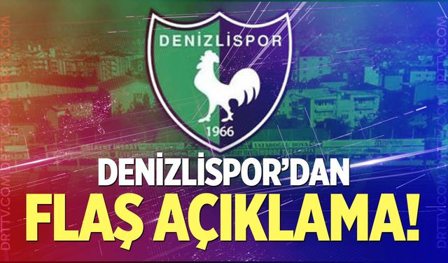 Denizlispor'dan flaş açıklama!