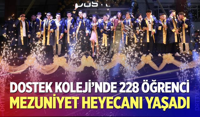 DOSTEK Koleji’nde 228 Öğrenci Mezuniyet Heyecanı Yaşadı