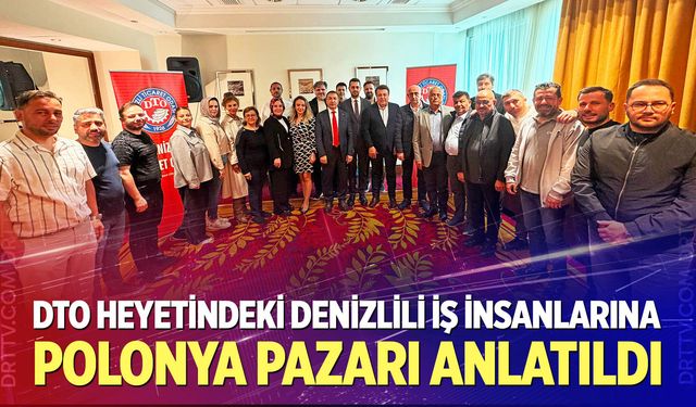 DTO heyetindeki Denizlili iş insanlarına Polonya pazarı anlatıldı