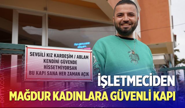İşletmeciden mağdur kadınlara güvenli kapı