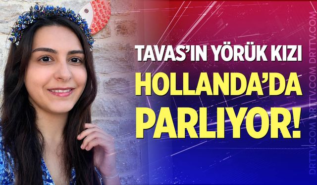 Tavas’ın yörük kızı Hollanda’da parlıyor!
