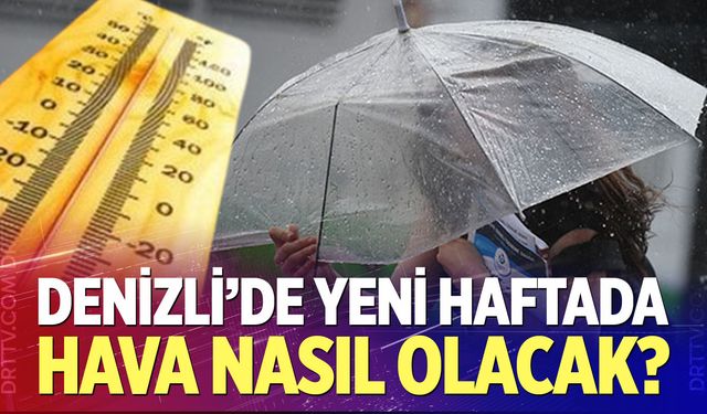 Denizli'de yeni haftada hava nasıl olacak?