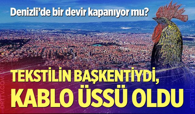 Denizli İSO 500 listesinde tekstil firması kalmadı: Sanayide büyük değişim
