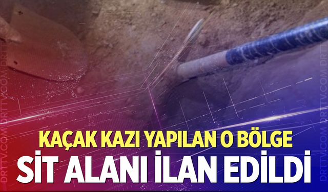Serinhisar'da kaçak kazı yapılan bölge Sit alanı ilan edildi