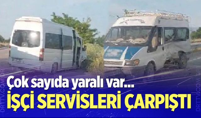 Denizli'de işçi servisleri çarpıştı