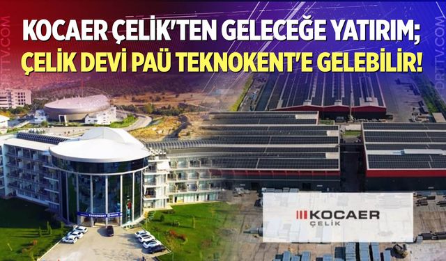 Çelik Devi PAÜ Teknokent'e Gelebilir!