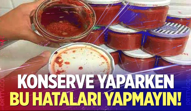 Evde konserve yaparken bu hataları yapmayın!