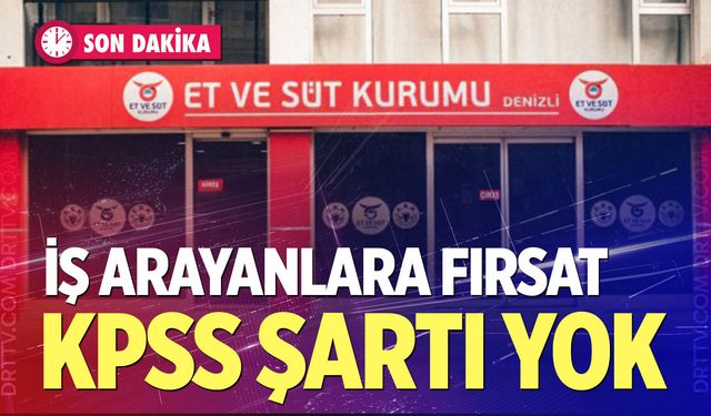 Et ve Süt Kurumu Denizli’de KPSS şartsız personel alacak!