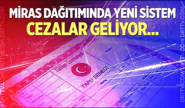 Miras dağıtımında yeni sistem!