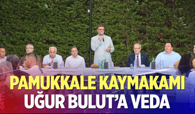 Pamukkale Kaymakamı Uğur Bulut’a Veda
