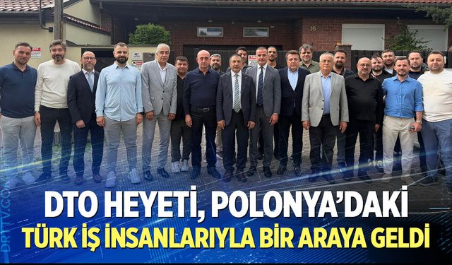 DTO heyeti, Polonya’daki Türk iş insanlarıyla bir araya geldi