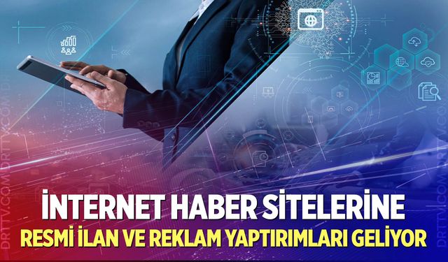 İnternet haber sitelerine resmi ilan ve reklam yaptırımları geliyor