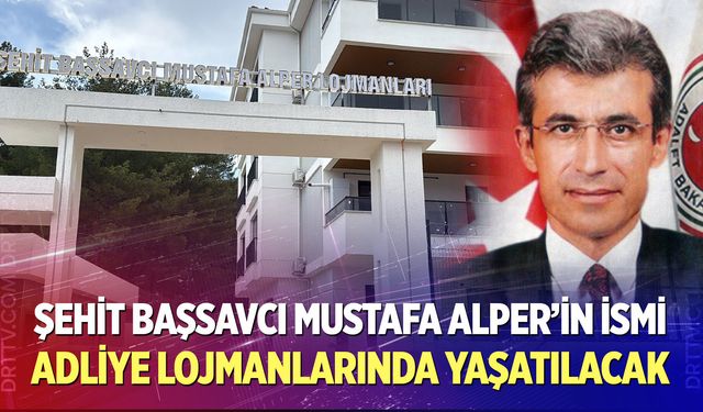 Şehit Başsavcı Mustafa Alper’in İsmi Adliye Lojmanlarında yaşatılacak