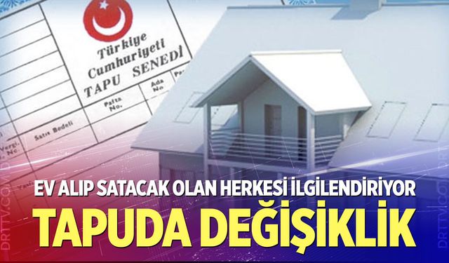 Ev alıp satacak olan herkesi ilgilendiriyor