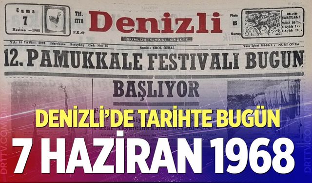 Denizli’de Tarihte Bugün – 7 Haziran 1968
