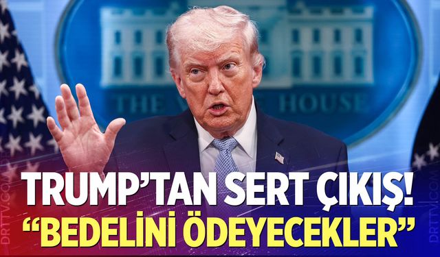 Trump’tan İran’a: ''Bedelini ödeyecekler"
