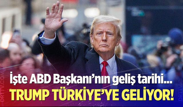 Trump Türkiye'ye geliyor