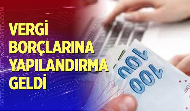 Vergi borçlarına yapılandırma geldi