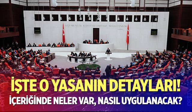 İşte o yasanın detayları...