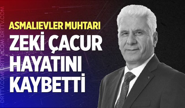 Asmalıevler Mahallesi Muhtarı Zeki Çacur hayatını kaybetti