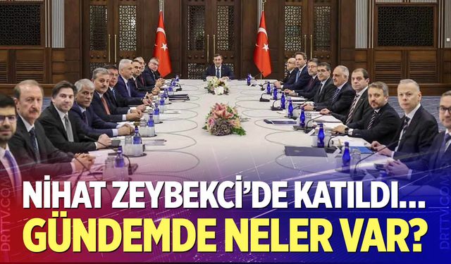 Nihat Zeybekci'de katıldı… Gündemde neler var?