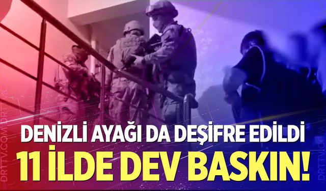 11 İlde Dev Baskın! Denizli Ayağı da Deşifre Edildi