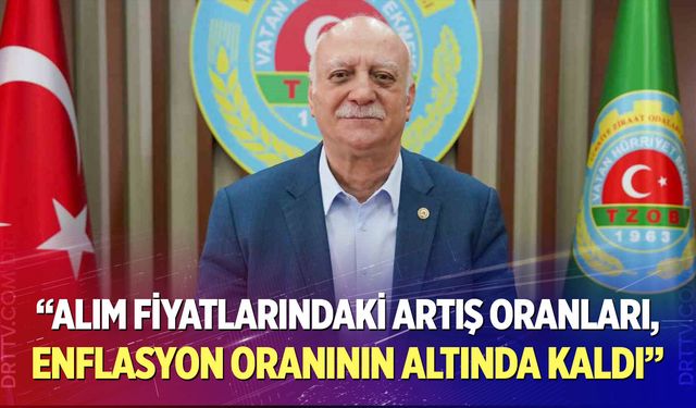 "Alım Fiyatlarındaki Artış Oranları, Enflasyon Oranının Altında Kaldı"