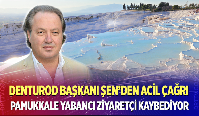 Şen: Pamukkale yabancı ziyaretçi kaybediyor!