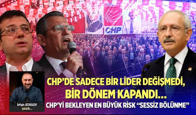CHP’DE SADECE BİR LİDER DEĞİŞMEDİ, BİR DÖNEM KAPANDI