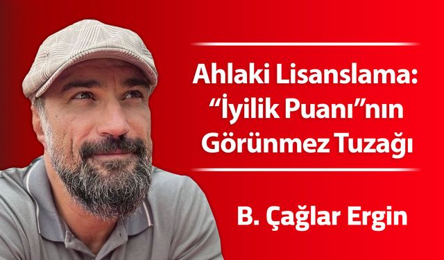 Ahlaki Lisanslama: “İyilik Puanı”nın Görünmez Tuzağı