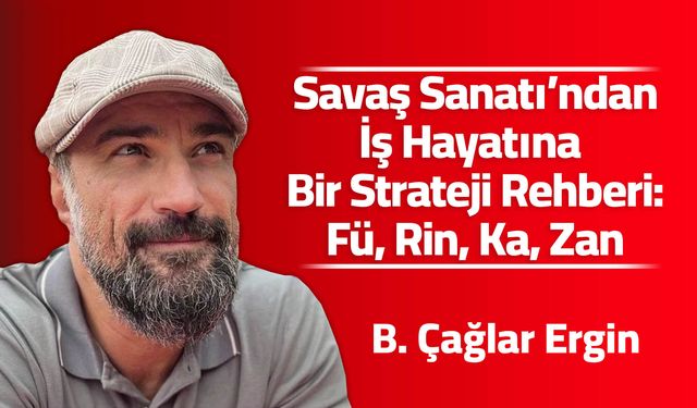 Savaş Sanatı’ndan İş Hayatına Bir Strateji Rehberi: Fü, Rin, Ka, Zan