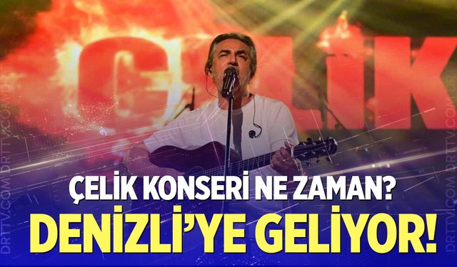 Çelik Denizli konseri ne zaman? Konser biletleri ne kadar?