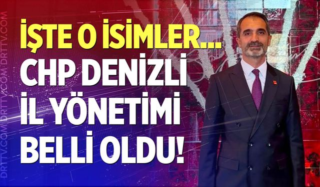 CHP Denizli İl Yönetimi belli oldu! İşte o isimler...