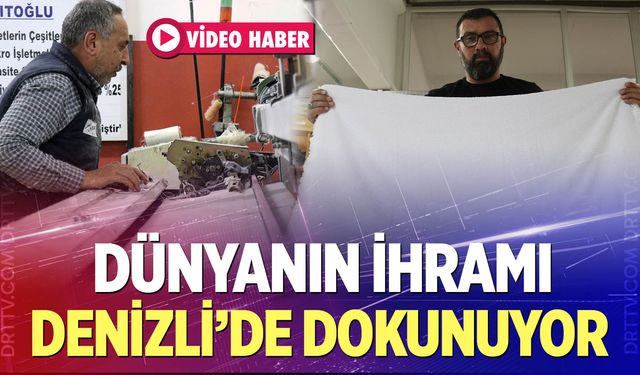 Dünyanın İhramı Denizli'de Dokunuyor