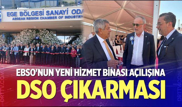 EBSO'nun Yeni Hizmet Binası Açılışına DSO Çıkarması