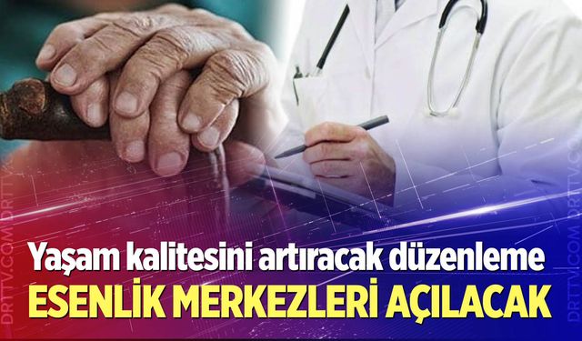 Esenlik Merkezleri açılacak