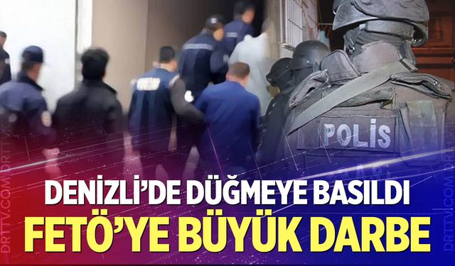 Denizli'de büyük FETÖ operasyonu