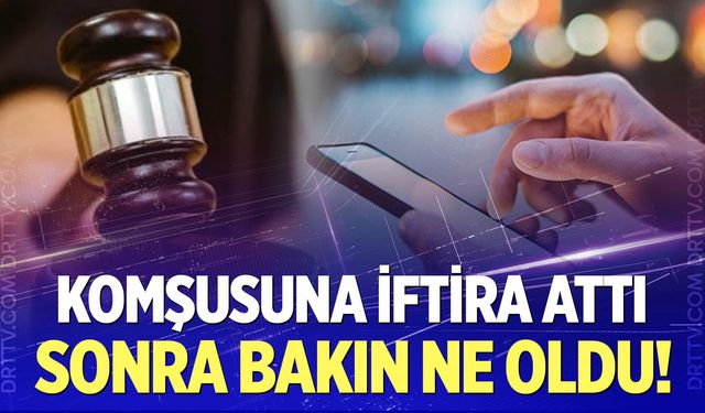 Komşuya iftira attı, cezayı yedi