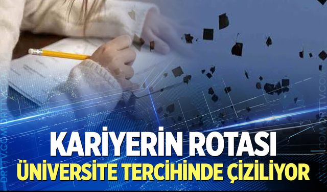 Kariyerin rotası üniversite tercihinde çiziliyor