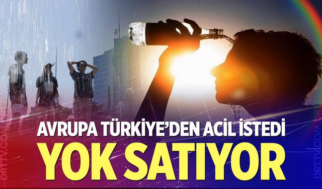 Yok satıyor, Avrupa Türkiye'den acil istedi