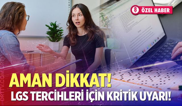 Uzmanından Altın Değerinde LGS Tercih Uyarıları: 4 Yıllık Geleceği Şansa Bırakmayın!