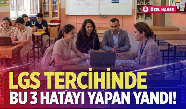 LGS tercihinde bu 3 hatayı yapan yandı!