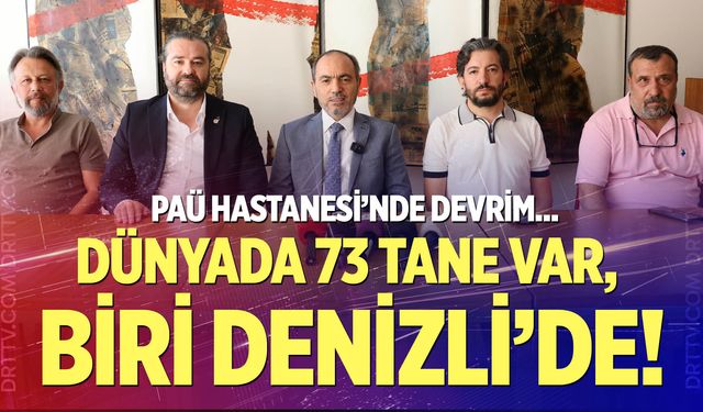PAÜ Hastanesi’nde devrim... Dünyada 73 Tane Var, Biri Denizli’de!