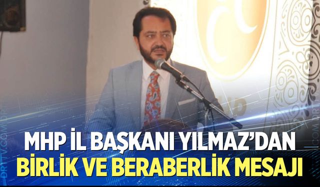 Başkan Yılmaz’dan Birlik ve Beraberlik Mesajı
