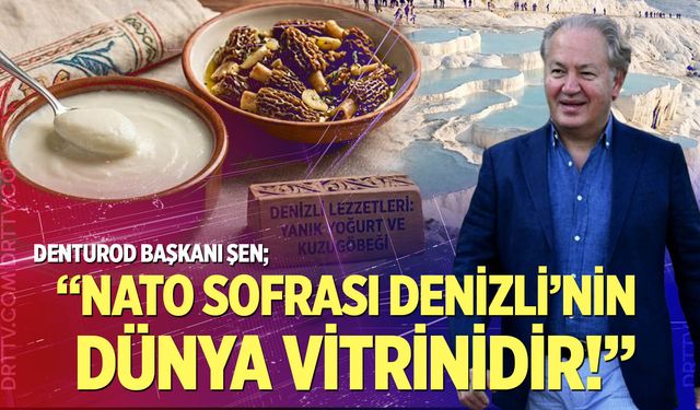“NATO Sofrası Denizli’nin Dünya Vitrinidir!”