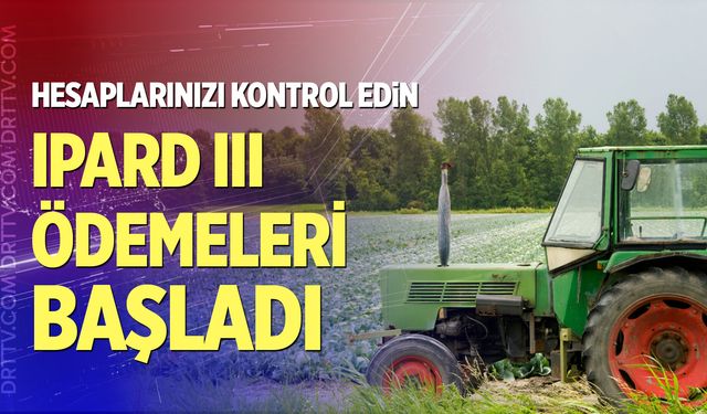 IPARD III Ödemeleri Başladı hesaplarınızı kontrol edin