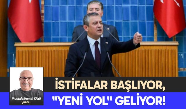 İSTİFALAR BAŞLIYOR, "YENİ YOL" GELİYOR!