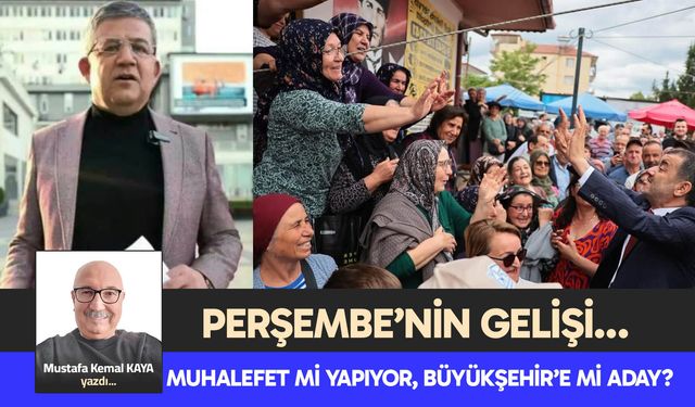 MUHALEFET Mİ YAPIYOR, BÜYÜKŞEHİR’E Mİ ADAY?