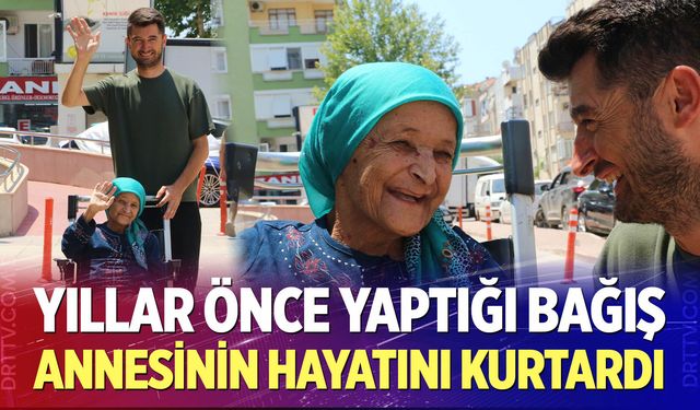 Yıllar önce yaptığı bağış annesinin hayatını kurtardı